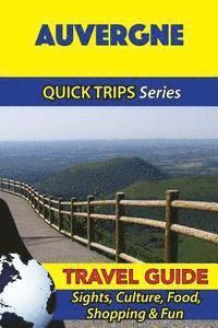 Auvergne Travel Guide (Quick Trips Series): Sights, Culture, Food, Shopping & Fun 1