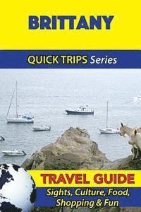 Brittany Travel Guide (Quick Trips Series): Sights, Culture, Food, Shopping & Fun 1