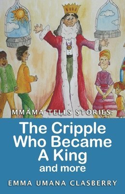 Emma Umana Clasberry - Mmama Tells Stories: The Cripple Who Became a King and More, Häftad