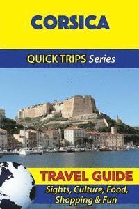 bokomslag Corsica Travel Guide (Quick Trips Series): Sights, Culture, Food, Shopping & Fun