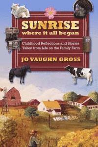 bokomslag Sunrise - Where it all began: Childhood Reflections and Stories Taken from Life on the Family Farm