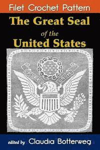 bokomslag The Great Seal of the United States Filet Crochet Pattern: Complete Instructions and Chart
