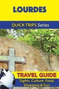 bokomslag Lourdes Travel Guide (Quick Trips Series): Sights, Culture, Food, Shopping & Fun