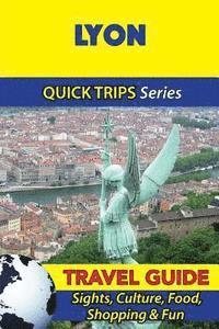 bokomslag Lyon Travel Guide (Quick Trips Series): Sights, Culture, Food, Shopping & Fun