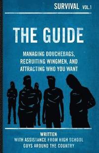 bokomslag The Guide: Managing Douchebags, Recruiting Wingmen, and Attracting Who You Want