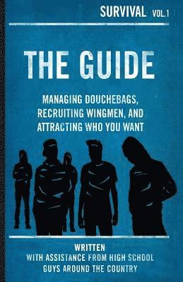 The Guide: Managing Douchebags, Recruiting Wingmen, and Attracting Who You Want 1