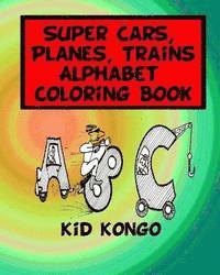 Super Cars, Planes, Trains Alphabet Coloring Book 1