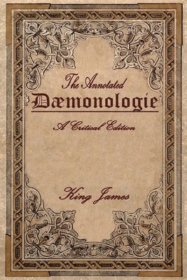 Daemonologie: A Critical Edition. Expanded. In Modern English with Notes 1
