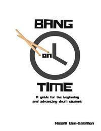 bokomslag Bang on Time: A Guide for the Beginning and Advancing Drum Student