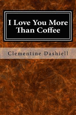 Clementine Dashiell - I Love You More Than Coffee: The Epic Tale of Bluey Blue, Häftad