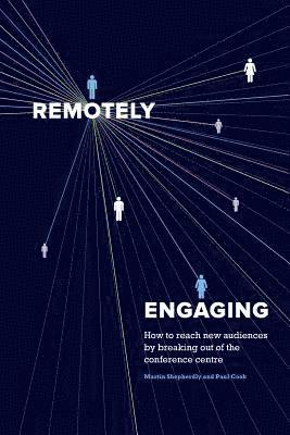 Remotely Engaging: How to reach new audiences by breaking out of the conference centre 1