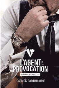 L'Agent de la Provocation: Stimulate your Success 1