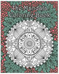 bokomslag The Mandala Coloring Book: Inspire Creativity, Reduce Stress, and Bring Balance with 100 Mandala Coloring Pages