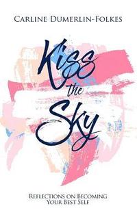 bokomslag Kiss the Sky: Reflections on Becoming Your Best Self