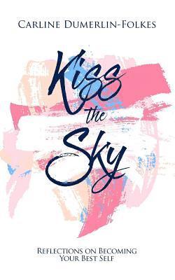 Kiss the Sky: Reflections on Becoming Your Best Self 1