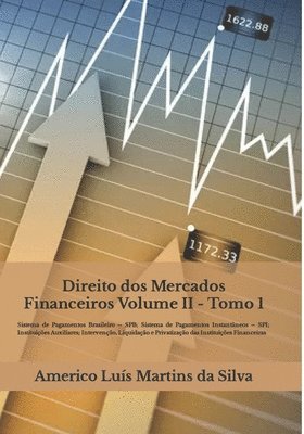 Direito dos Mercados Financeiros - Volume II: Sistema de Pagamentos Brasileiro - SPB; Instituicoes Auxiliares; Intervencao, Liquidacao e Privatizacao 1