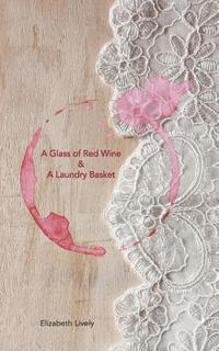 bokomslag A Glass of Red Wine & A Laundry Basket: A Glass of Red Wine & A Laundry Basket; a poetic journey into the fantastical and often mad world of modern mo