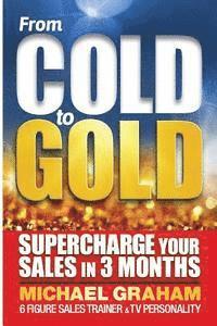 bokomslag From Cold to Gold: How to supercharge your sales in 3 months