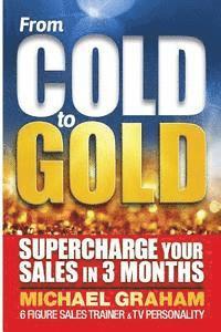 From Cold to Gold: How to supercharge your sales in 3 months 1