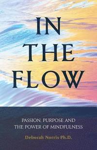 bokomslag In The Flow: Passion, Purpose and the Power of Mindfulness
