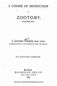 T. Jeffery Parker - A Course of Instruction in Zootomy (Vertebrata), Häftad