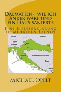 bokomslag Dalmatien- wie ich Anker warf und ein Haus sanierte: Eine Liebeserklärung in mehreren Ebenen