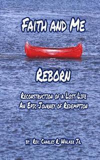 bokomslag Faith and Me Reborn: Reconstruction of a Lost Life An Epic Journey of Redemption