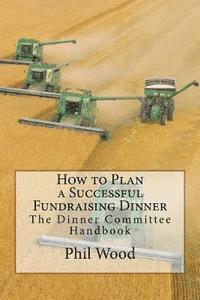 How to Plan a Successful Fundraising Dinner: The Dinner Committee Handbook 1