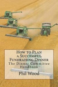 Phil Wood - How to Plan a Successful Fundraising Dinner: The Dinner Committee Handbook, Häftad. Tillgänglighet: Lägg i varukorg