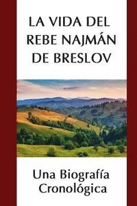 bokomslag La Vida del Rebe Najmán de Breslov: Una Biografía Cronológica