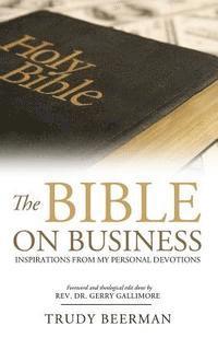 bokomslag The Bible On Business: Inspirations From My Personal Devotions.