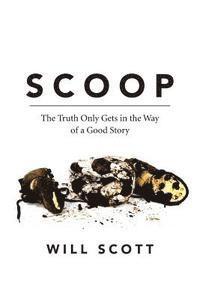 Will Scott - Scoop: The Truth Only Gets in the Way of a Good Story, Häftad