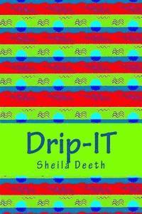 Sheila Deeth - Drip-IT: 25-word writing prompts to last you more than a year, Häftad