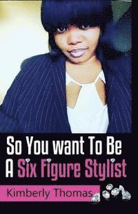 bokomslag So You want To Be a Six Figure Stylist