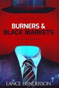 bokomslag Burners & Black Markets - How to Be Invisible