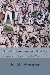 Smith Surname Study: Cincinnati, Ohio To the Year 1840 1