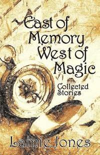 bokomslag East of Memory, West of Magic: Collected Stories