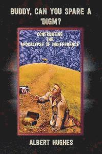 Albert E. Hughes - Buddy, Can You Spare a 'Digm?: Confronting the Apocalypse of Indifference, Häftad