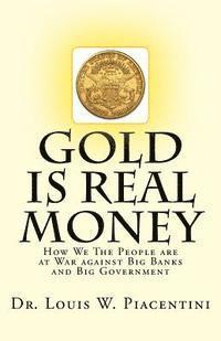 bokomslag Gold Is Real Money: How We The People Are At War Against Big Banks And Big Government