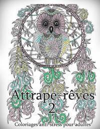 bokomslag Attrape-Reves 2 - Coloriages Pour Adultes: Coloriage Anti-Stress