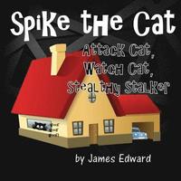 bokomslag Spike the Cat: Attack Cat, Watch Cat, Stealthy Stalker