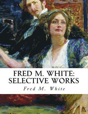 Fred M. White - Fred M. White: Selective Works, Häftad