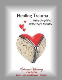 bokomslag Healing Trauma: Using Simplified Bethel Sozo Ministry