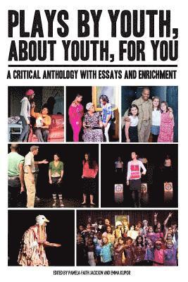 bokomslag Plays By Youth, About Youth, For You: A Critical Anthology With Essays and Enrichment