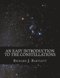 bokomslag An Easy Introduction to the Constellations: A Reference Guide to Exploring the Night Sky with Your Eyes, Binoculars and Telescopes