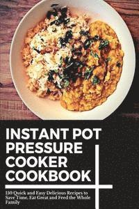 bokomslag Instant Pot Pressure Cooker Cookbook: 150 Quick and Easy Delicious Recipes to Save Time, Eat Great and Feed the Whole Family