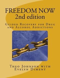 bokomslag FREEDOM NOW 2nd Edition: Guided Recovery for Drug and Alcohol Addictions