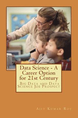 Data Science - A Career Option for 21st Century: Career Option for Big Data and Data Science 1