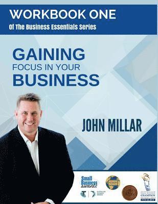 John Millar - Workbook One of The Business Essentials Series: Gaining Focus In Your Business, Häftad