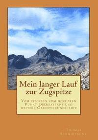 bokomslag Mein langer Lauf zur Zugspitze: Vom tiefsten zum höchsten Punkt Oberbayerns und weitere Orientierungsläufe